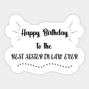 Happy Birthday to the Best Sister in Law Ever Sticker